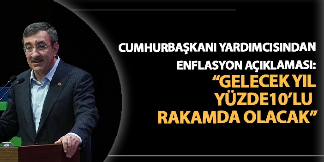 Cumhurbaşkanı Yardımcısı Yılmaz'dan Enflasyon açıklaması: "Gelecek yıl yüzde 10’lu rakamda bir enflasyonumuz olacak"