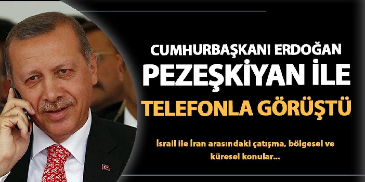 Cumhurbaşkanı Erdoğan, Pezeşkiyan ile telefonda görüştü