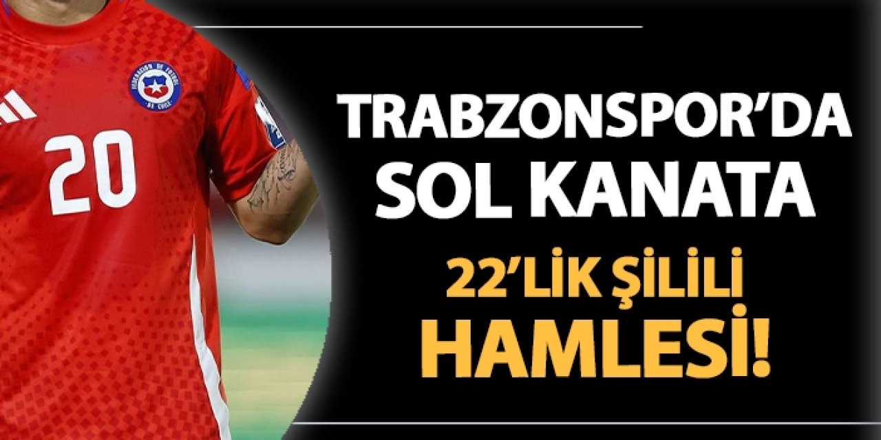 Trabzonspor'da sol kanata 22'lik Şilili hamlesi!