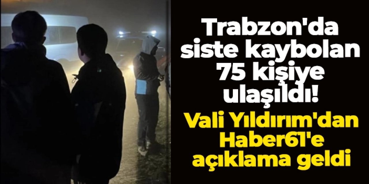 Trabzon'da siste kaybolan ekipten sevindiren haber!