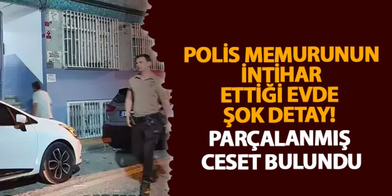 İstanbul’da kan donduran olay! Ölü bulunan polis memurunun evinde şok eden ceset parçaları