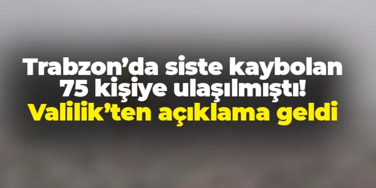 Trabzon'da 75 kişilik grup siste kaybolmuştu! Valilik'ten açıklama geldi