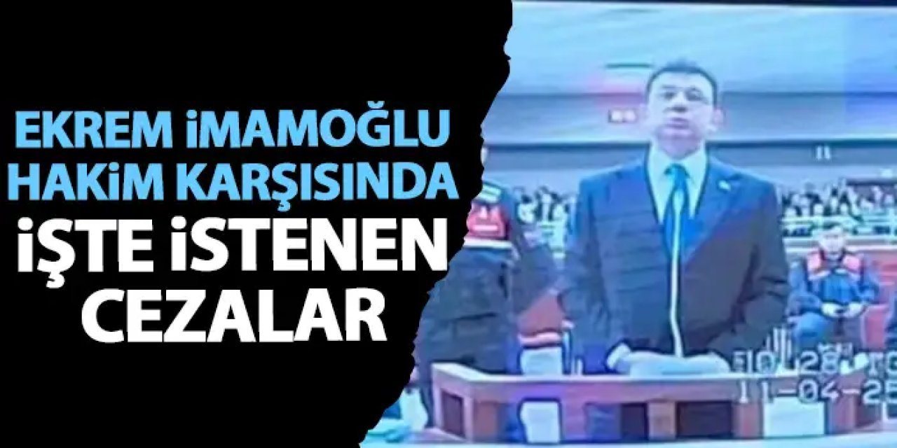 Ekrem İmamoğu hakim karşısında! İşte istenen ceza