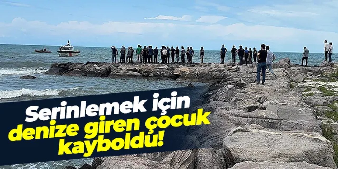 Giresun'da serinlemek için denize giren çocuk kayboldu!