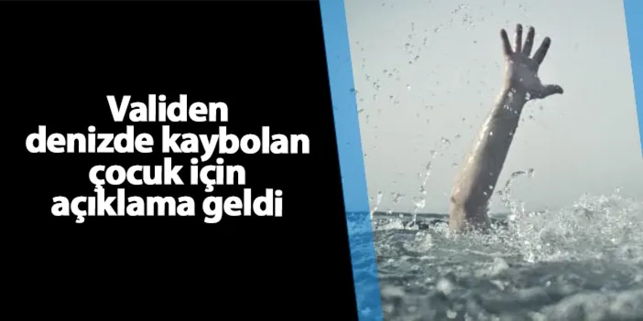 Giresun'da Vali Serdengeçti'den denizde kaybolan çocuk için açıklama