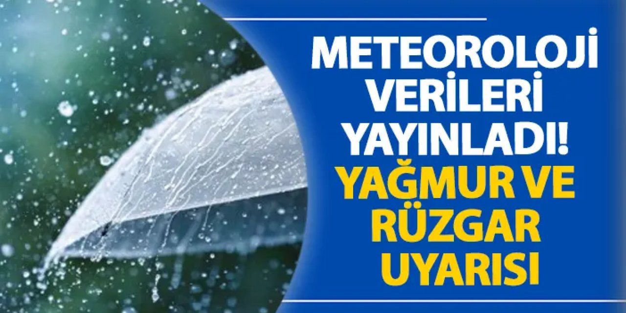 Meteoroloji verileri yayınladı! Yağmur ve rüzgar uyarısı