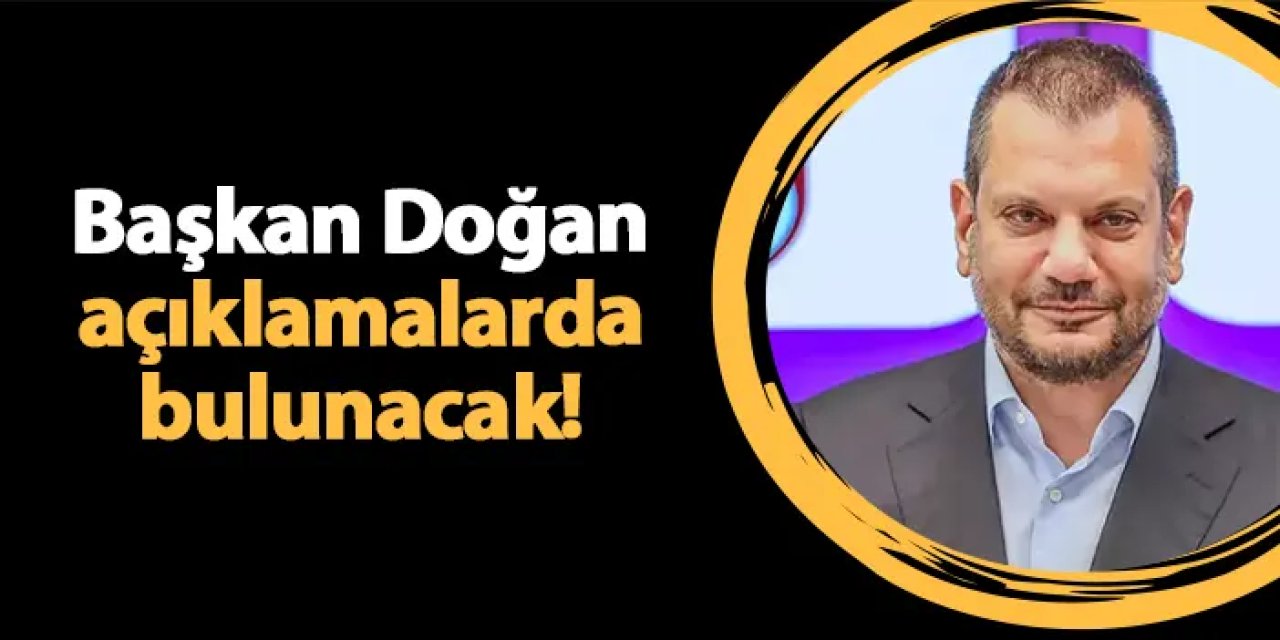 Trabzonspor Başkanı Ertuğrul Doğan konuşacak