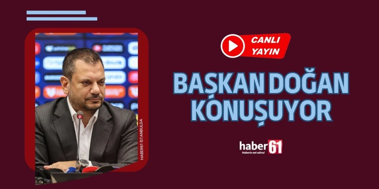 Canlı: Trabzonspor Başkanı Ertuğrul Doğan konuşuyor