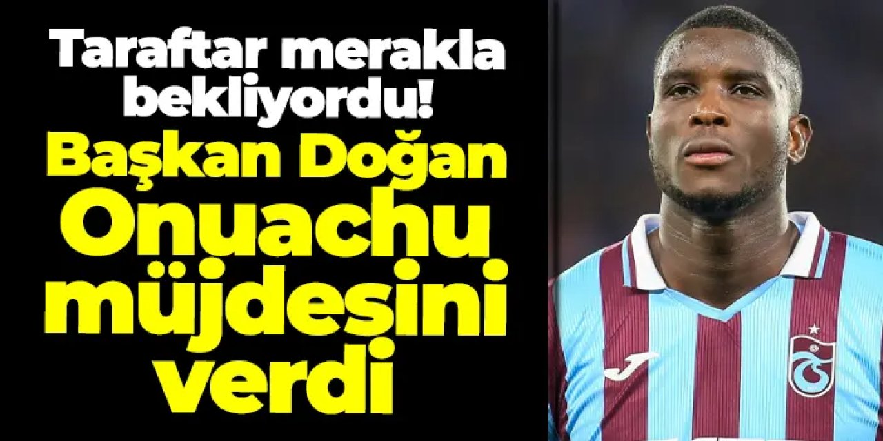 Başkan Doğan Onuachu müjdesini verdi!