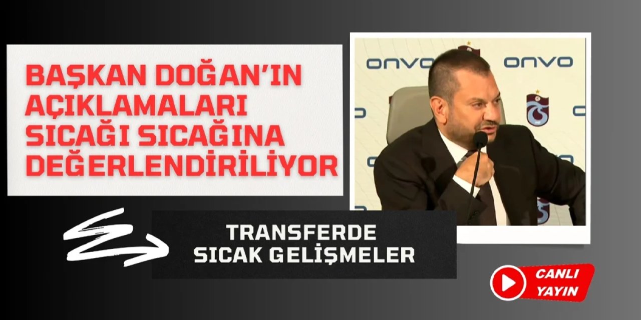 Canlı: Trabzonspor'da sıcak gelişmeler