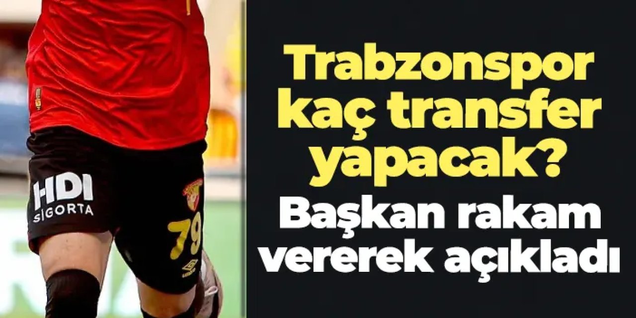 Trabzonspor kaç transfer yapacak? Başkan Doğan rakam vererek açıkladı