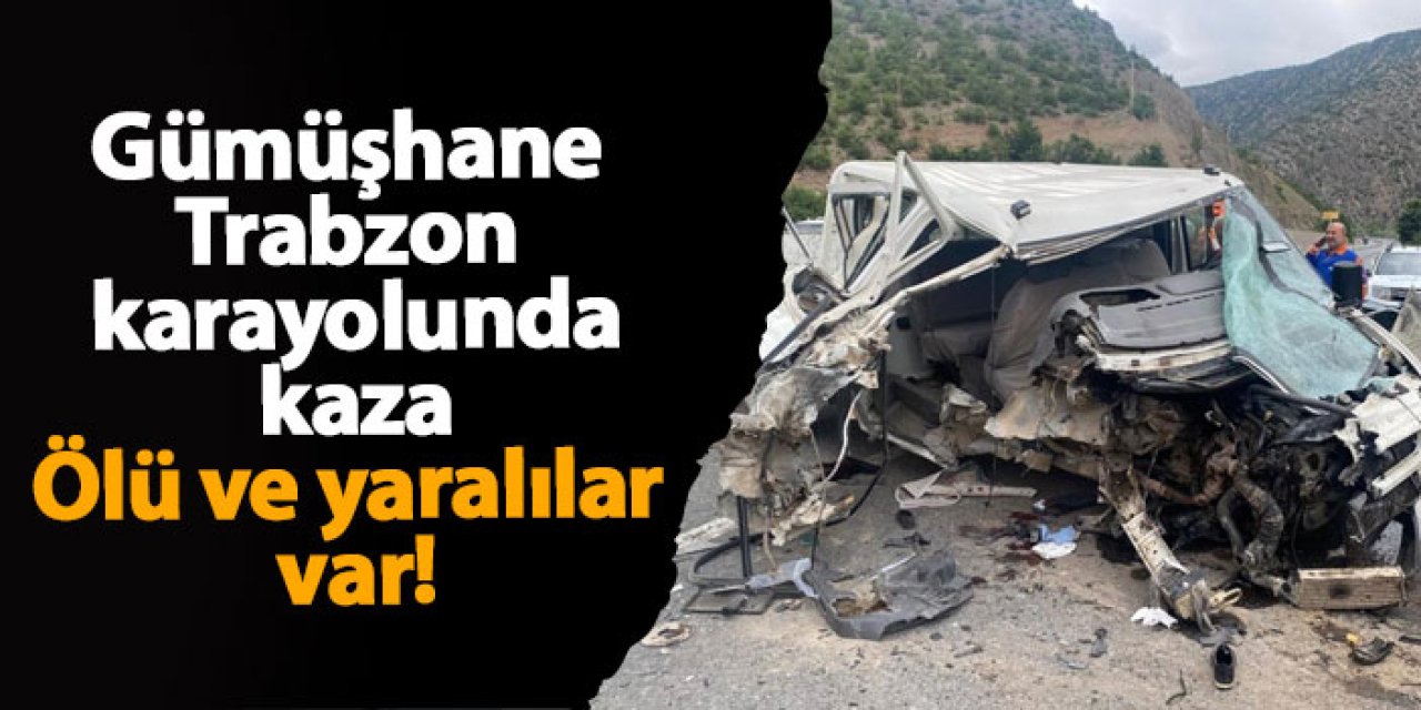 Gümüşhane Trabzon karayolunda kaza! Ölü ve yaralılar var