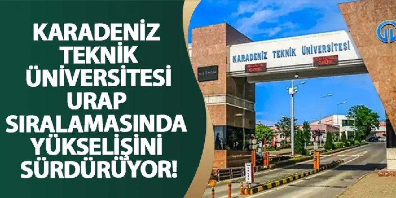 KTÜ, URAP sıralamasında yükselişini sürdürüyor!