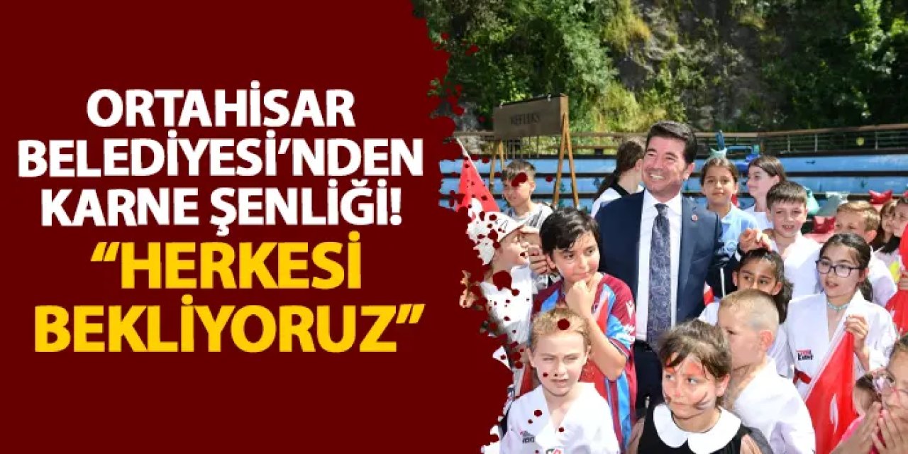 Ortahisar Belediyesi’nden karne şenliği!