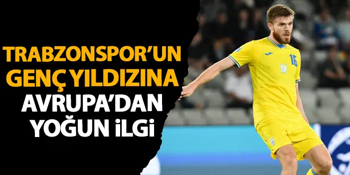Trabzonspor’un genç yıldızına Avrupa’dan 3 dev talip!