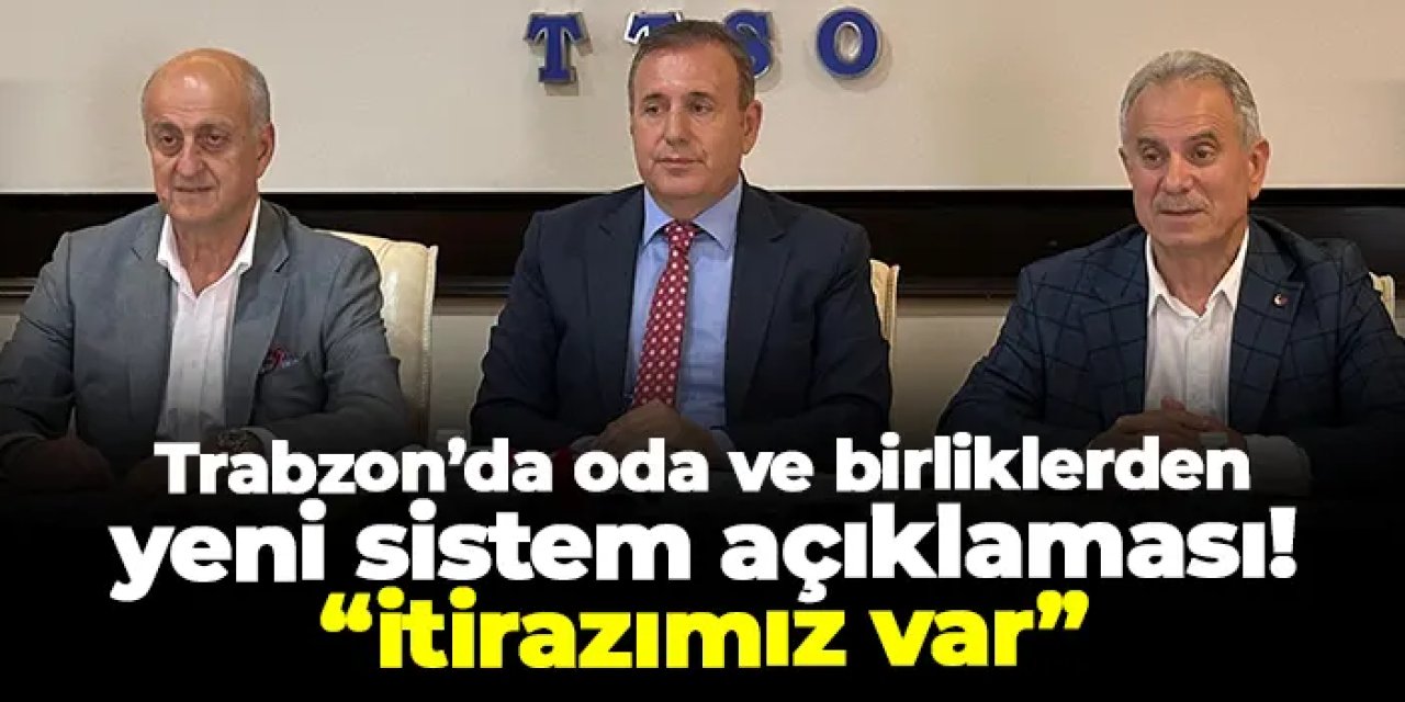 Trabzon’da oda ve birliklerden yeni sistem açıklaması! “İtirazımız var”