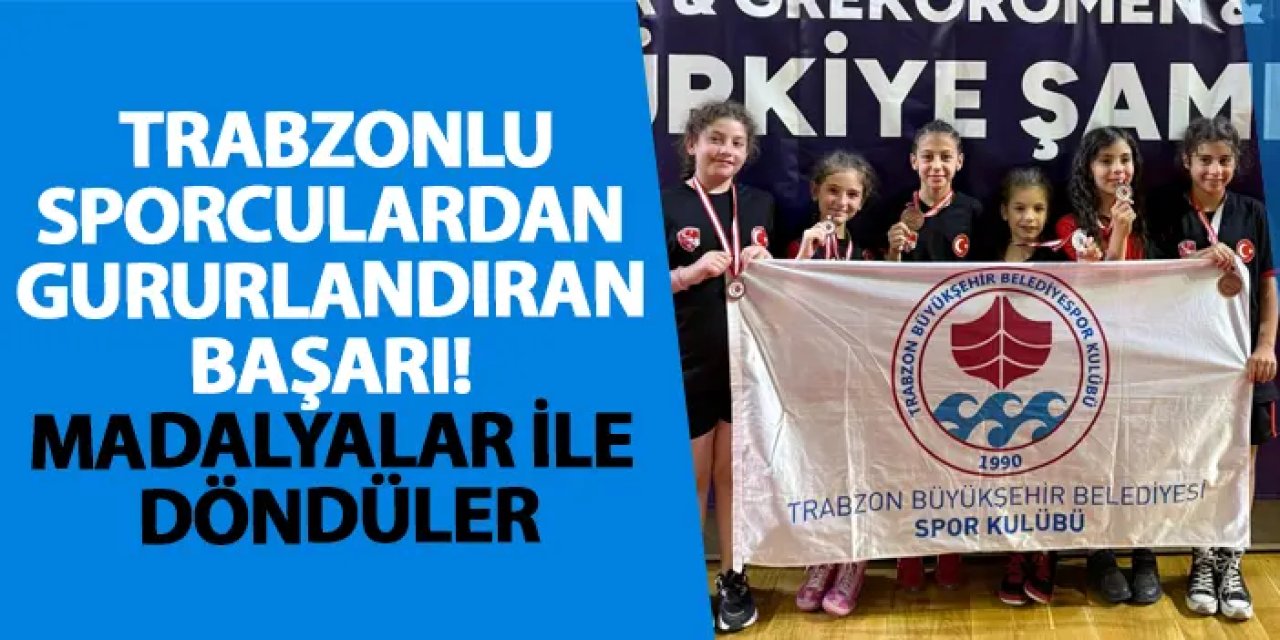 Trabzonlu sporculardan gururlandıran başarı! Madalyalar ile döndüler