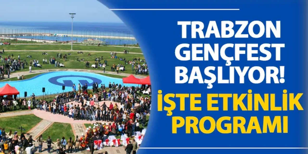 Trabzon GENÇFEST başlıyor! İşte etkinlik programı