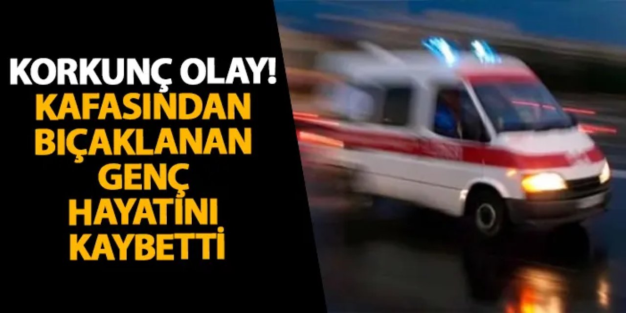 Samsun’da korkunç olay! Kafasından bıçaklanan genç hayatını kaybetti