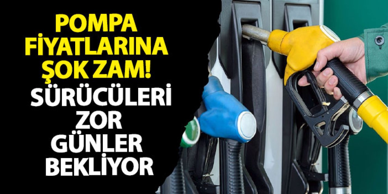Pompa fiyatlarına şok zam! Sürücüleri zor günler bekliyor
