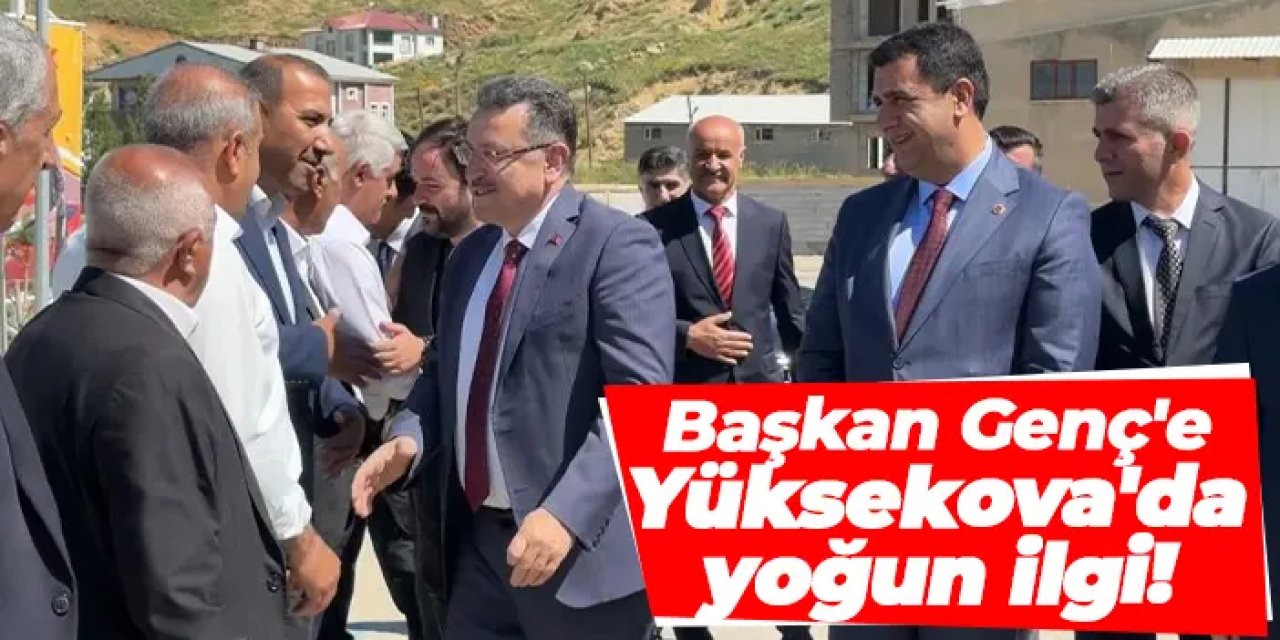 Trabzon Büyükşehir Belediye Başkanı Ahmet Metin Genç'e, Yüksekova'da yoğun ilgi!