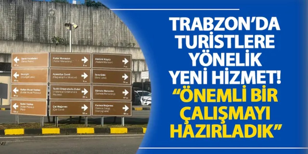 Trabzon’da turistlere yönelik yeni hizmet! “Önemli bir çalışmayı hazırladık”