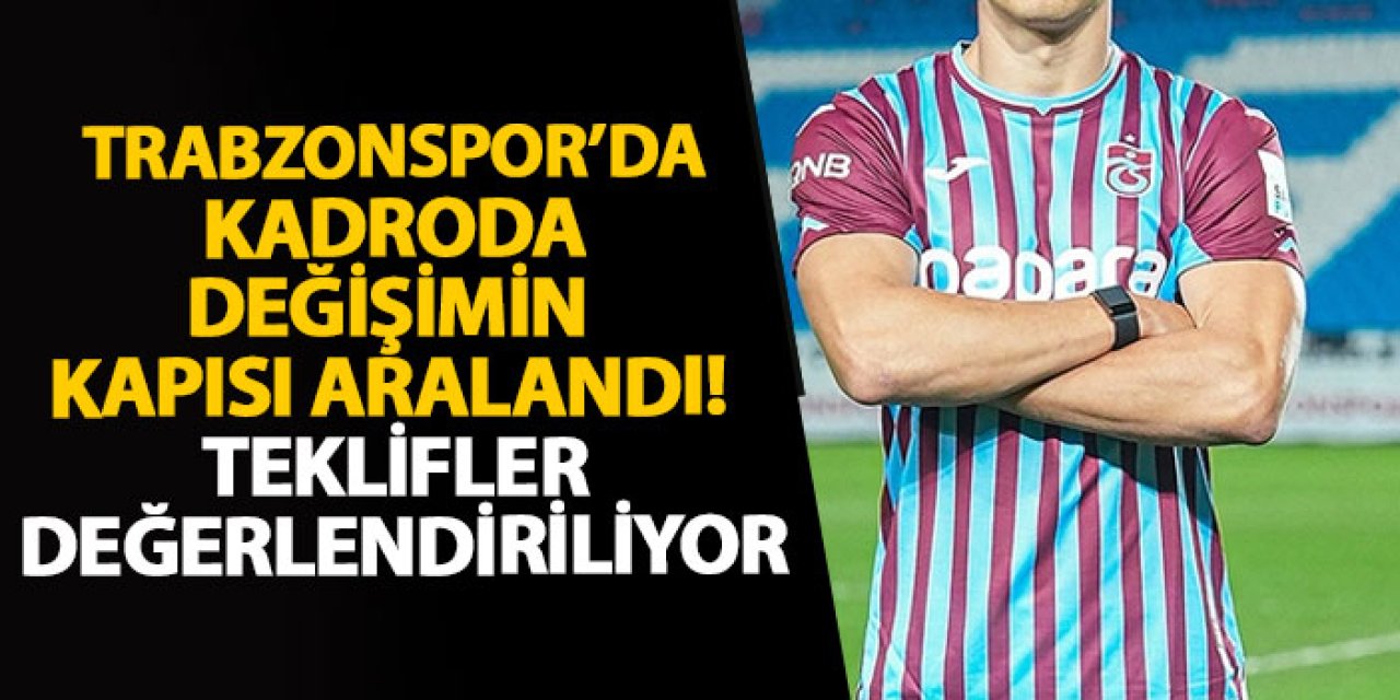 Trabzonspor’da kadroda değişimin kapısı aralandı! Teklifler değerlendiriliyor