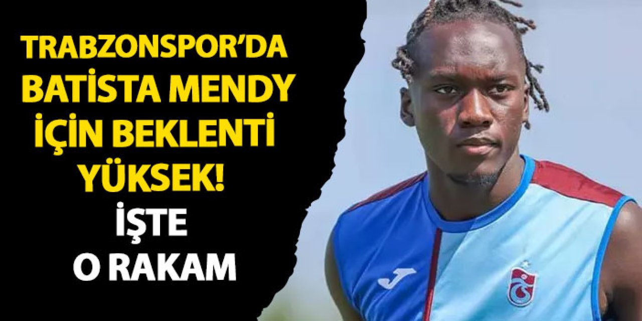 Trabzonspor’da Batista Mendy için beklenti yüksek! İşte o rakam