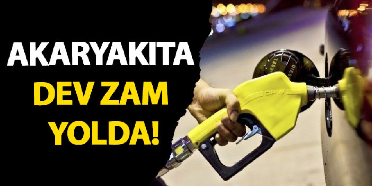 Akaryakıta dev zam yolda!