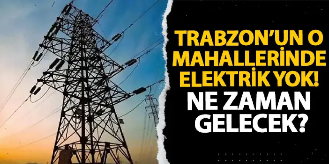 Trabzon’un Bazı Mahallelerinde 20 Haziran’da Elektrik Kesintisi Uygulanacak