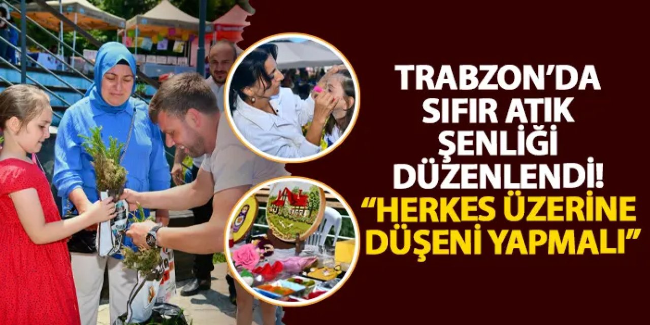 Trabzon’da sıfır atık şenliği düzenlendi! “Herkes üzerine düşeni yapmalı”