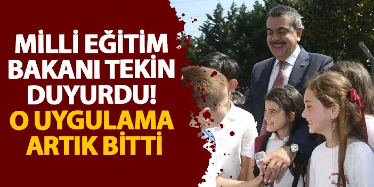 Milli Eğitim Bakanı Tekin duyurdu! O uygulama artık bitti