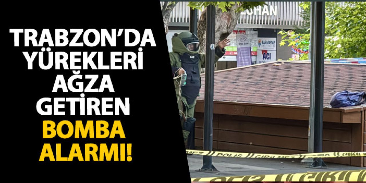 Trabzon’da yürekleri ağza getiren bomba alarmı!