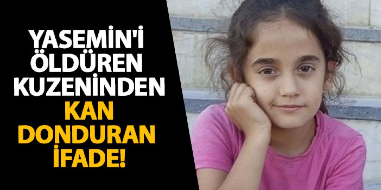 Yasemin'i öldüren kuzeninden kan donduran ifade!