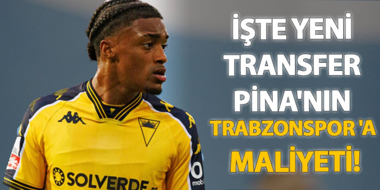 İŞTE yeni Transfer Pina'nın Trabzonspor 'a maliyeti!