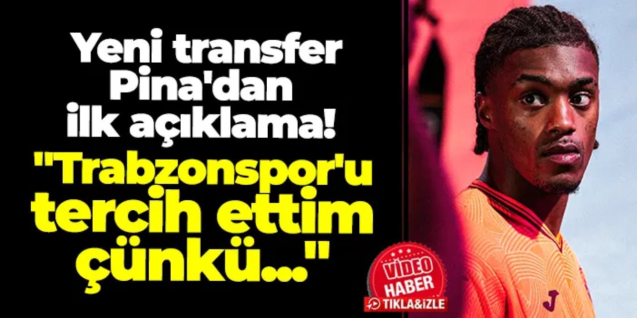 Trabzonspor'un yeni transferi Pina'dan ilk açıklama! "Trabzonspor'u tercih ettim çünkü..."