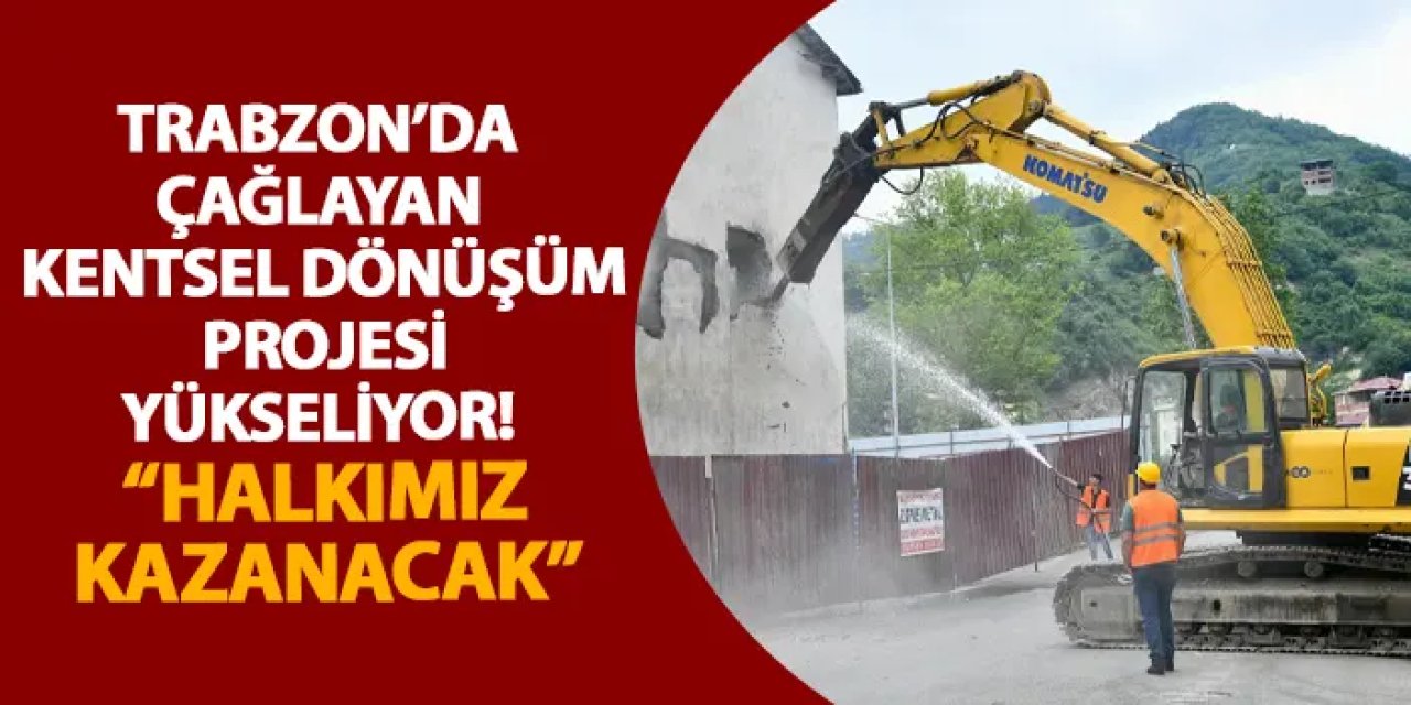 Trabzon’da Çağlayan Kentsel Dönüşüm Projesi yükseliyor! “Halkımız kazanacak”