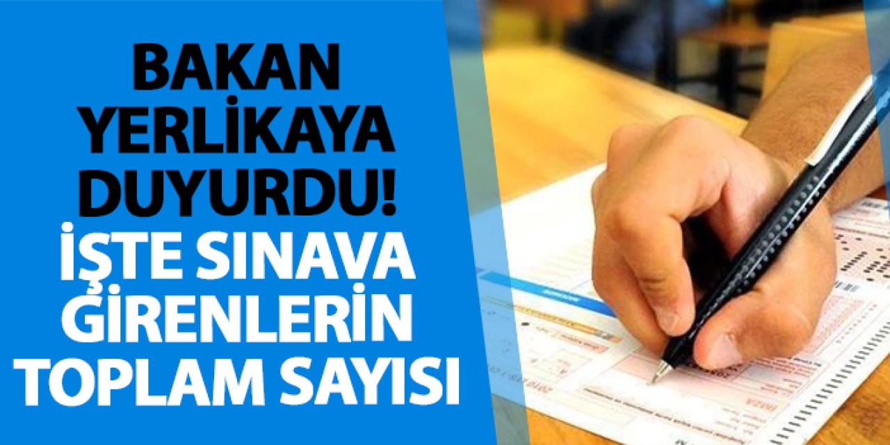 Bakan Yerlikaya duyurdu! İşte sınava girenlerin toplam sayısı