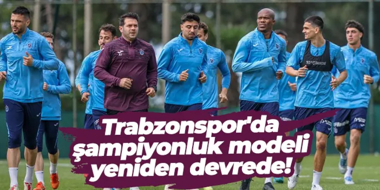Trabzonspor'da şampiyonluk modeli yeniden devrede!