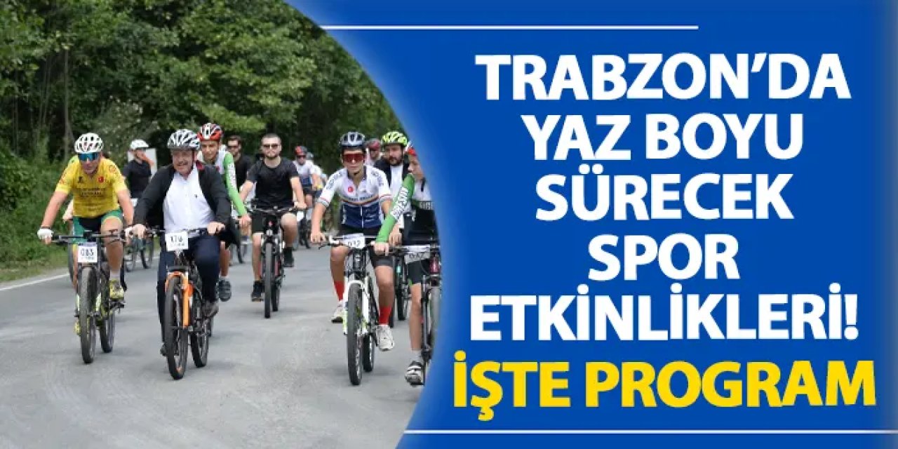 Trabzon’da yaz boyu sürecek spor etkinlikleri! İşte program