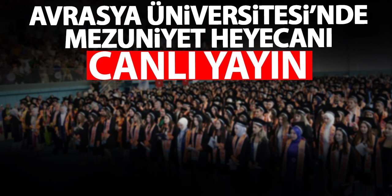 Avrasya Üniversitesi Mezuniyet töreni - CANLI YAYIN