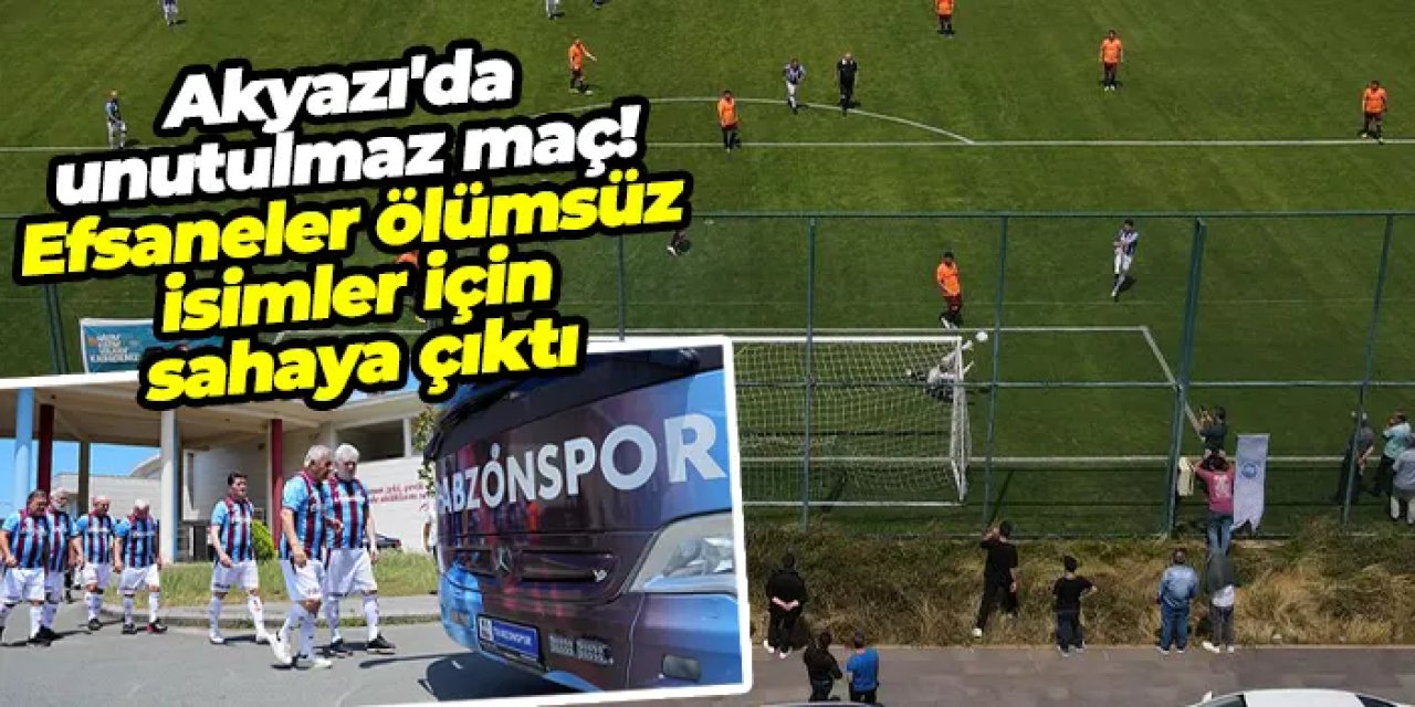 Akyazı'da unutulmaz maç! Efsaneler ölümsüz isimler için sahaya çıktı