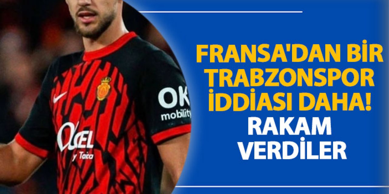 Fransa'dan bir Trabzonspor iddiası daha! Rakam verdiler