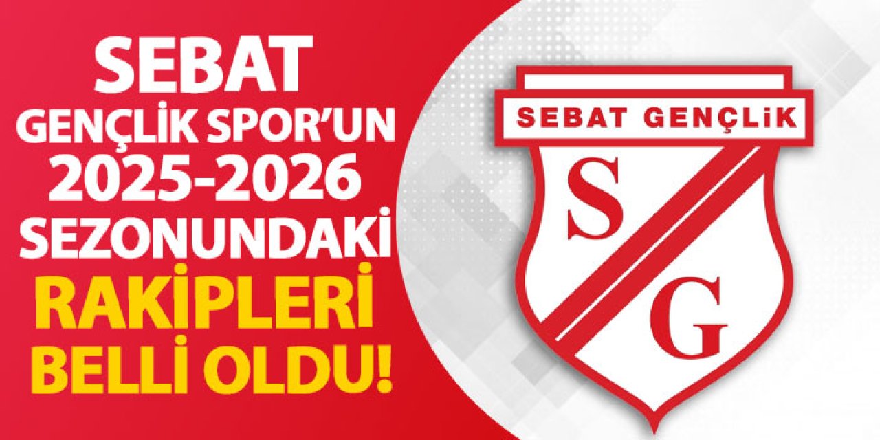 Sebat Gençlik Spor’un 2025-2026 sezonundaki rakipleri belli oldu!