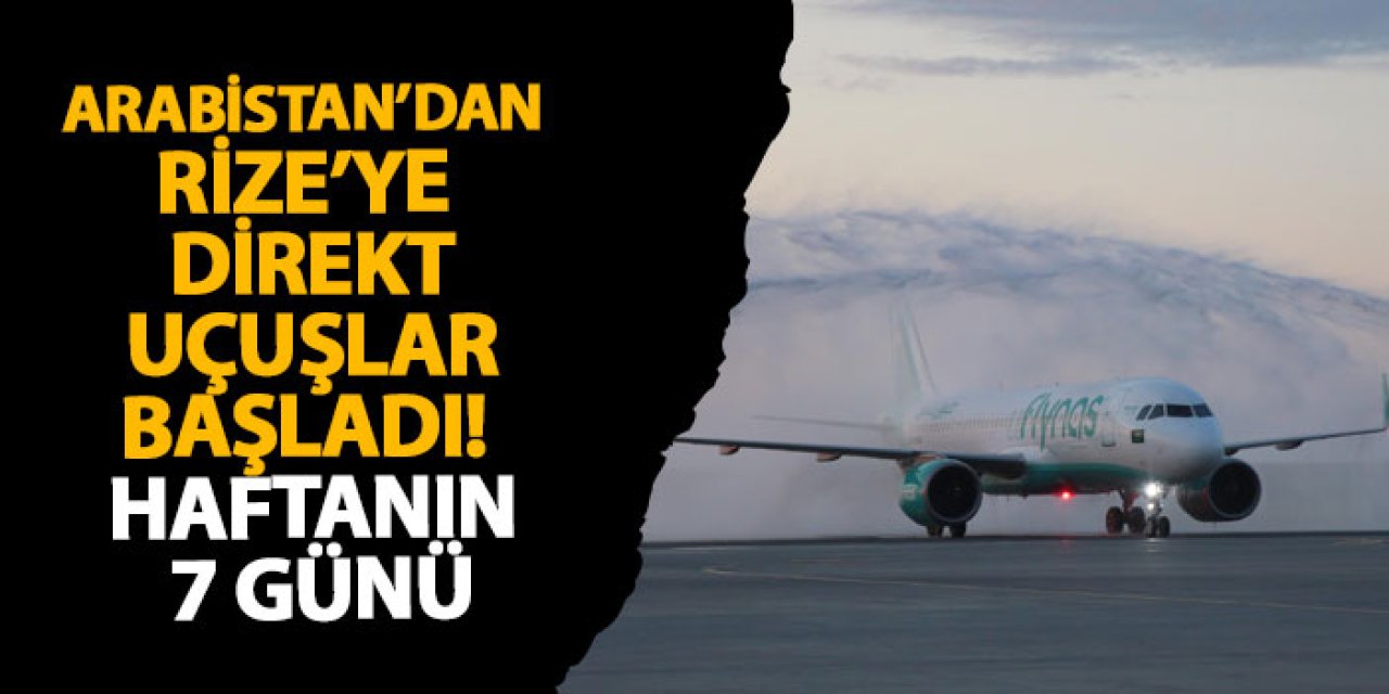 Suudi Arabistan’dan Rize’ye direkt uçuşlar başladı!Haftanın 7 günü