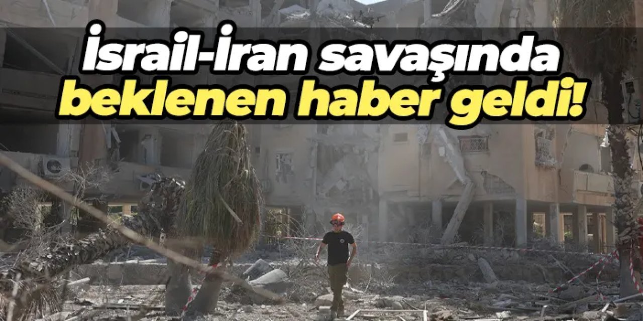 İsrail-İran savaşında beklenen haber geldi!
