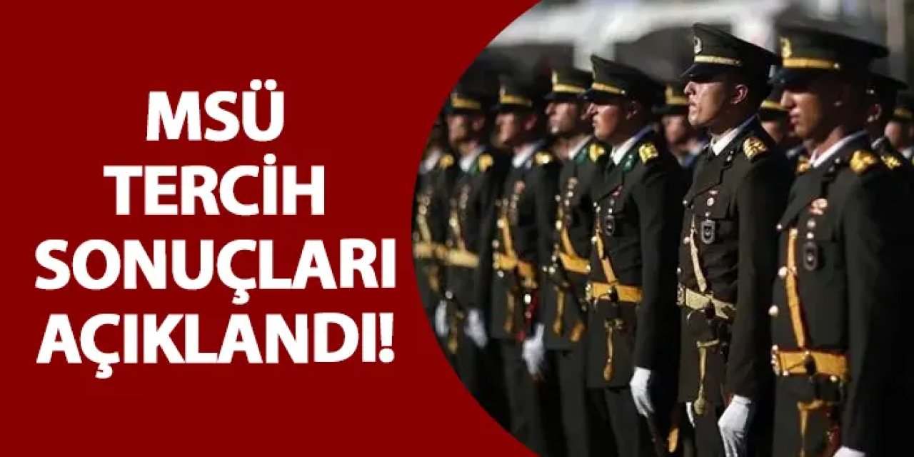 Milli Savunma Üniversitesi (MSÜ) 2025 tercih sonuçları belli oldu. 24.06.2025