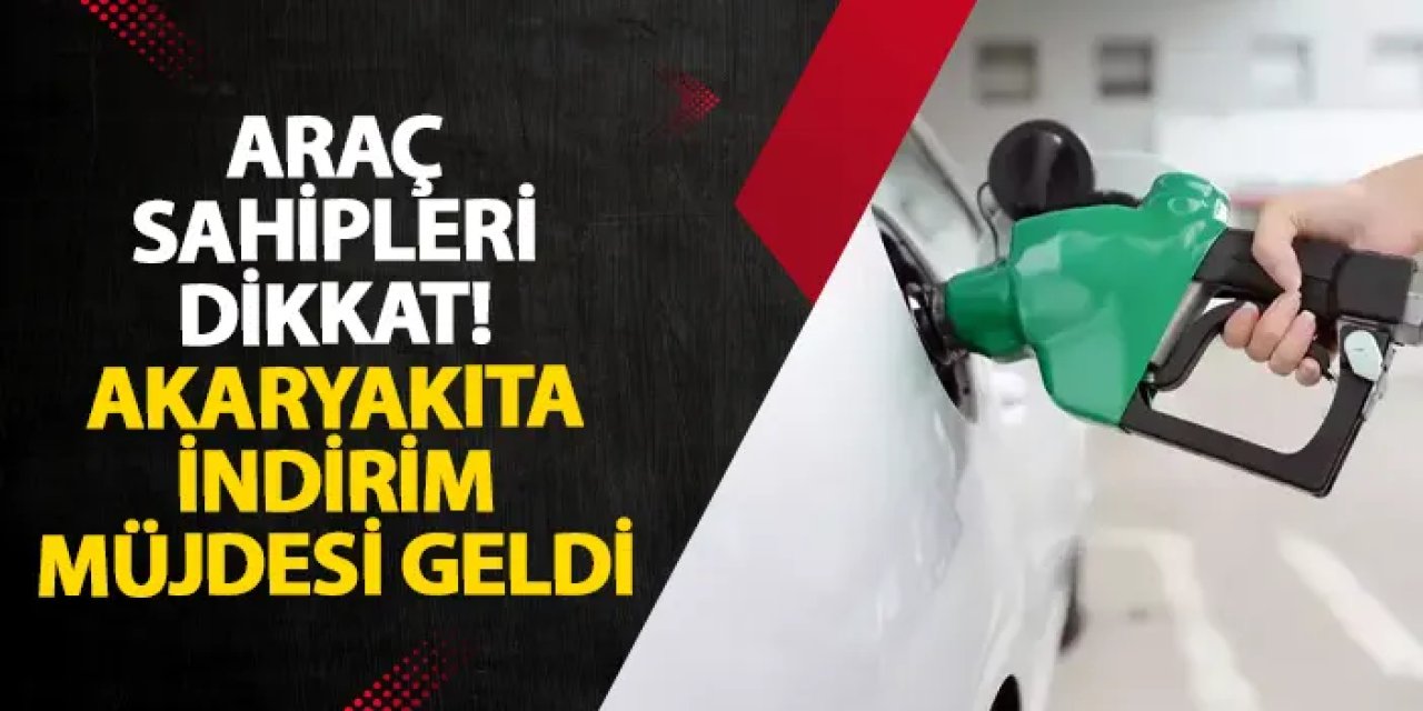 Araç sahipleri dikkat! Akaryakıta indirim müjdesi geldi