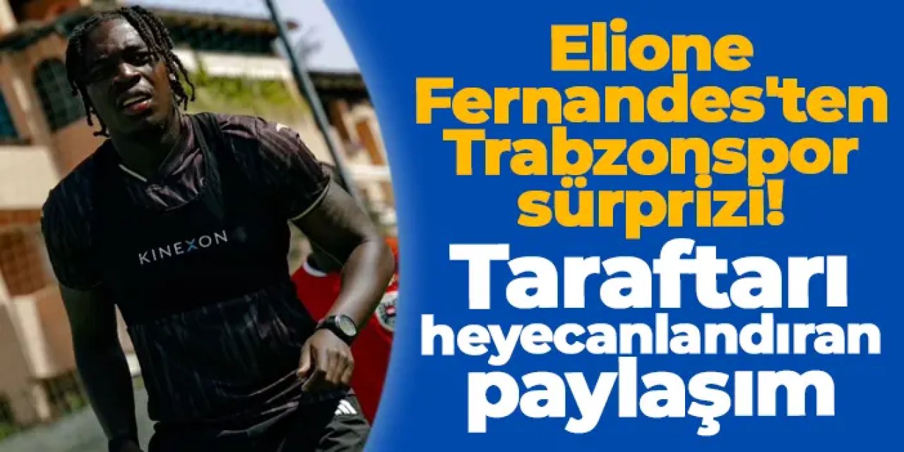 Elione Fernandes'ten Trabzonspor sürprizi! Taraftarı heyecanlandıran paylaşım