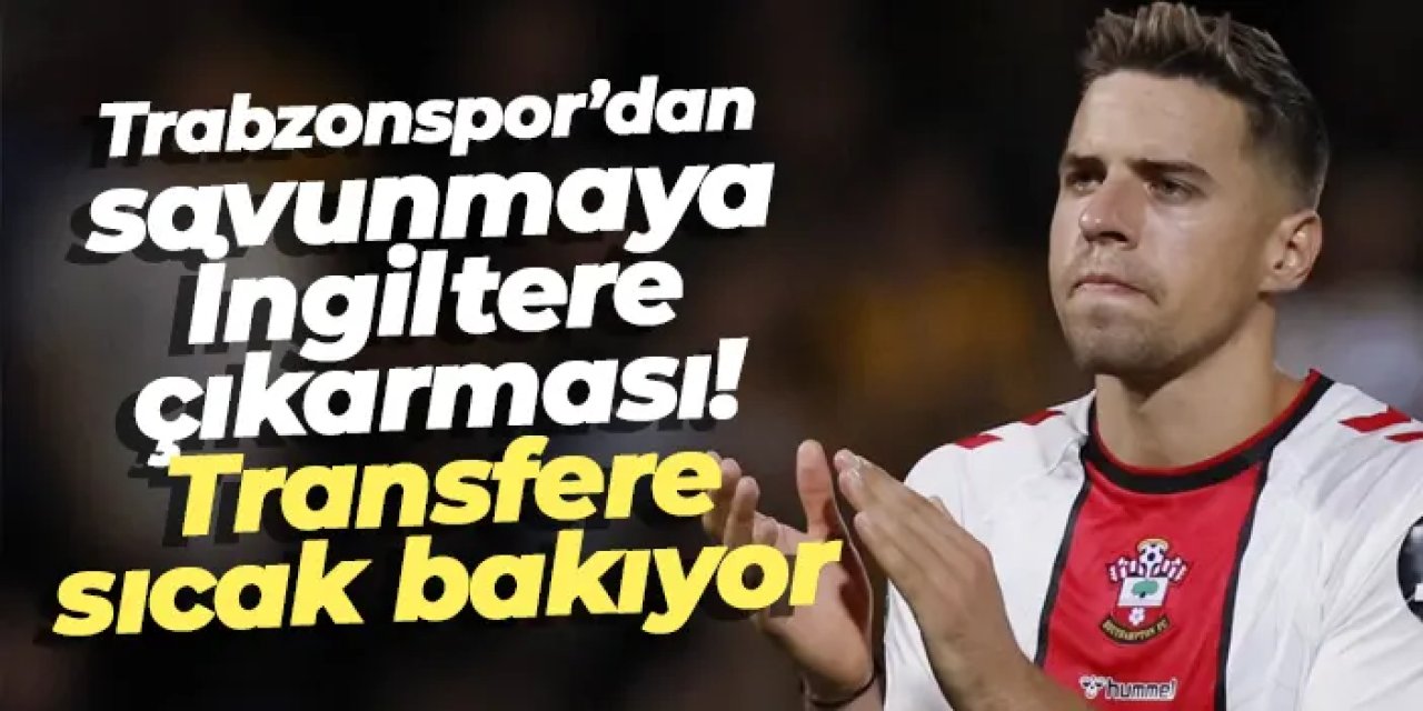 Trabzonspor’dan savunmaya İngiltere çıkarması! Transfere sıcak bakıyor
